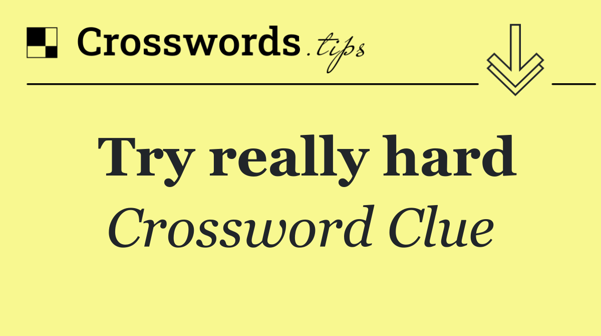 Try really hard