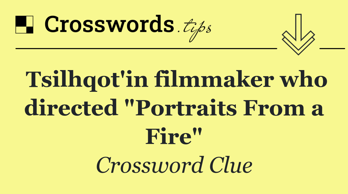 Tsilhqot'in filmmaker who directed "Portraits From a Fire"
