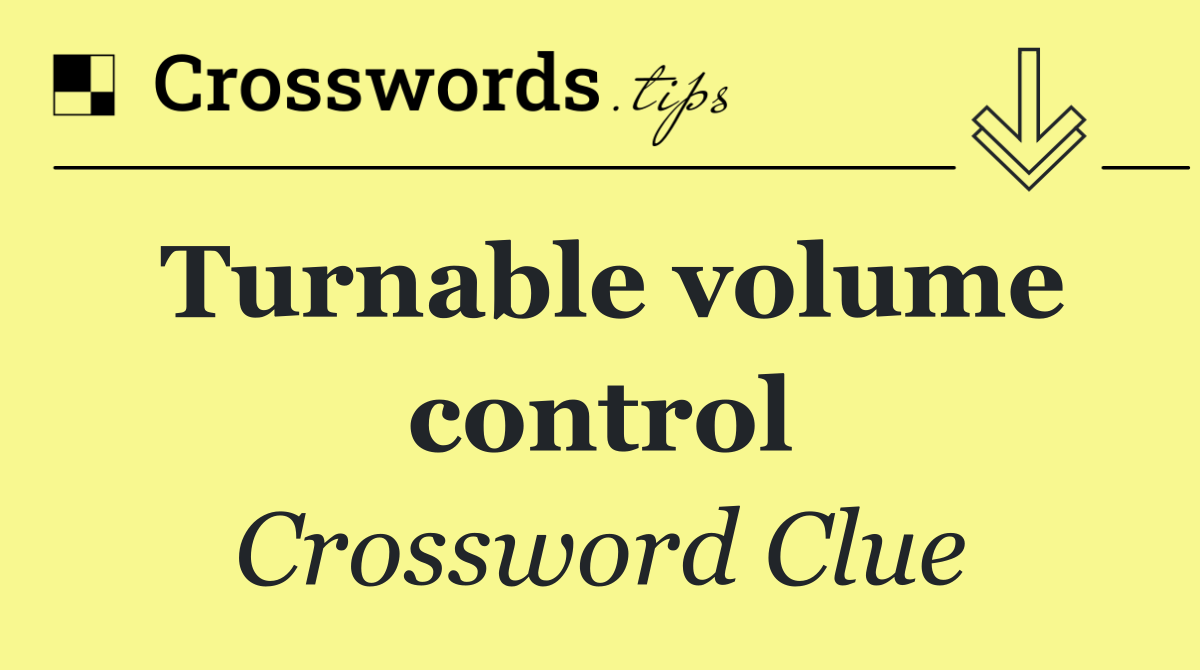 Turnable volume control
