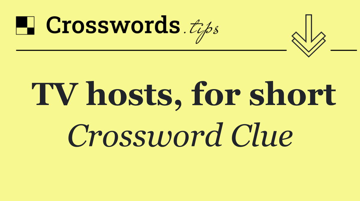 TV hosts, for short