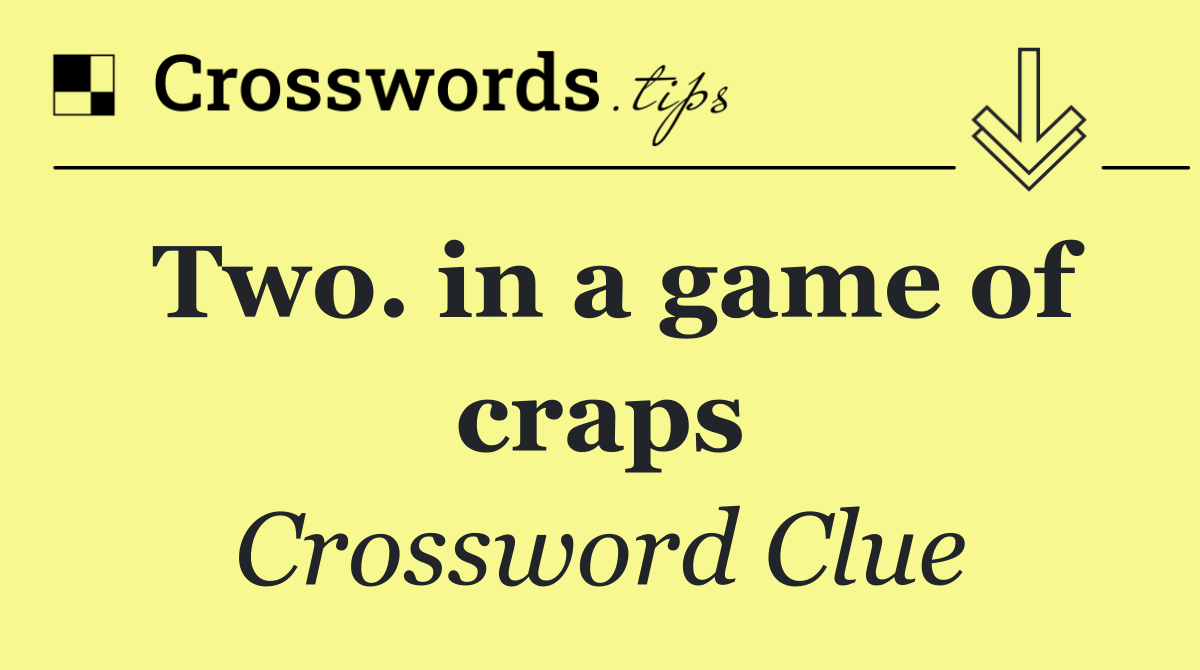 Two. in a game of craps