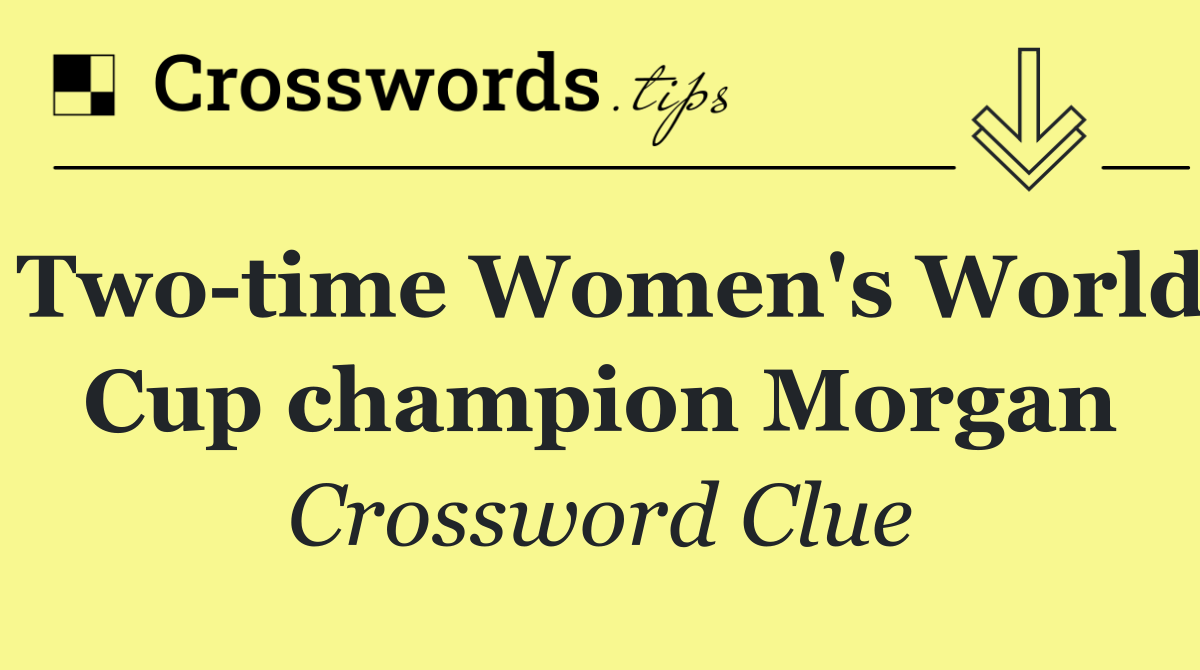 Two time Women's World Cup champion Morgan