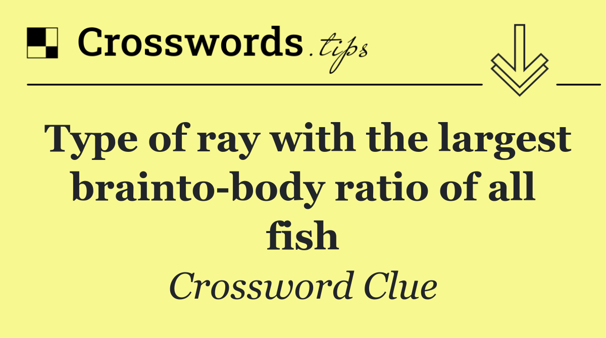Type of ray with the largest brainto body ratio of all fish