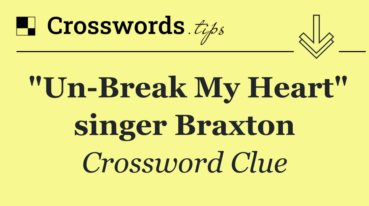 "Un Break My Heart" singer Braxton