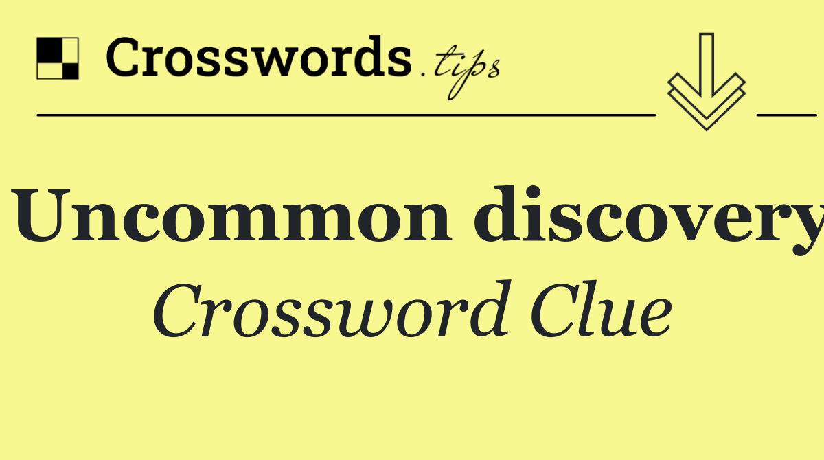 Uncommon discovery