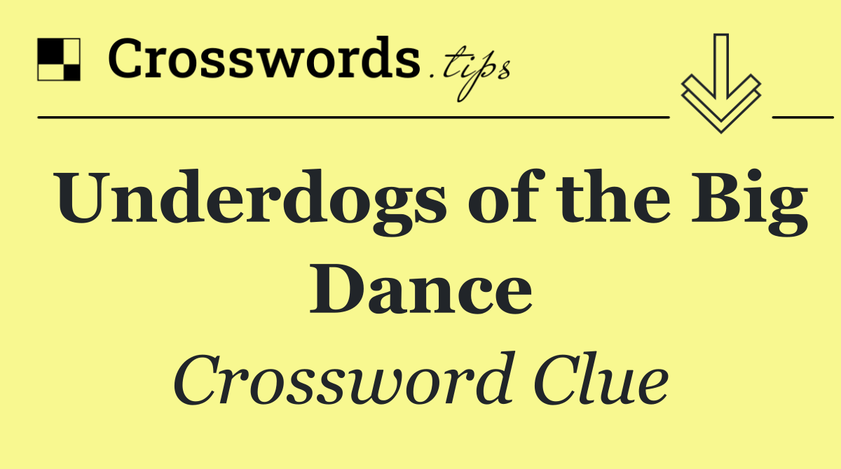 Underdogs of the Big Dance