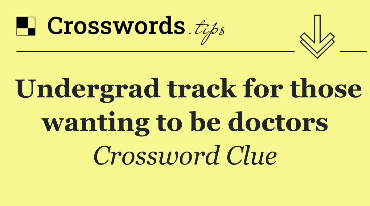 Undergrad track for those wanting to be doctors