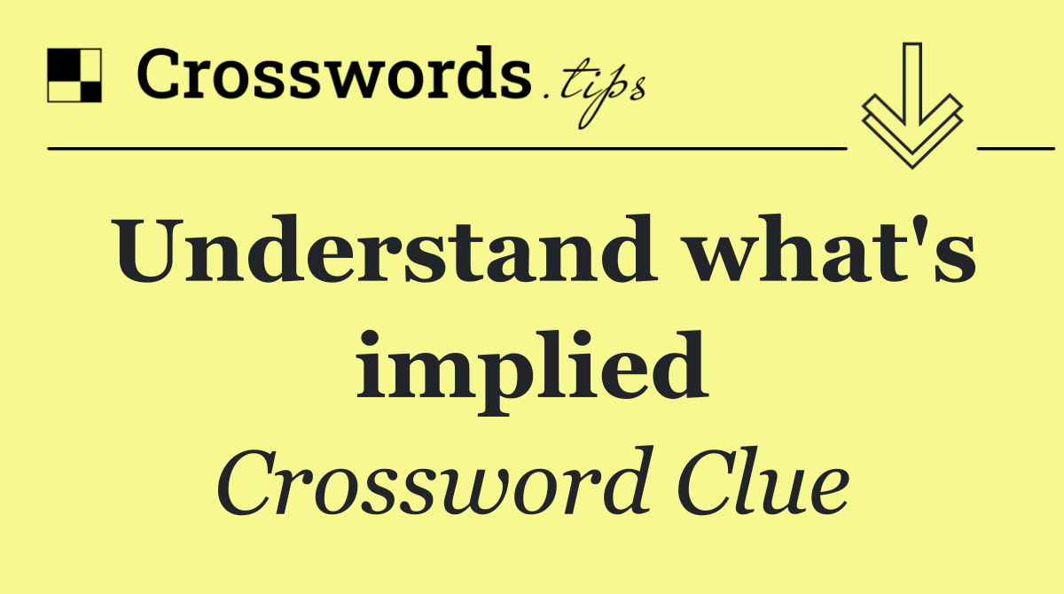 Understand what's implied