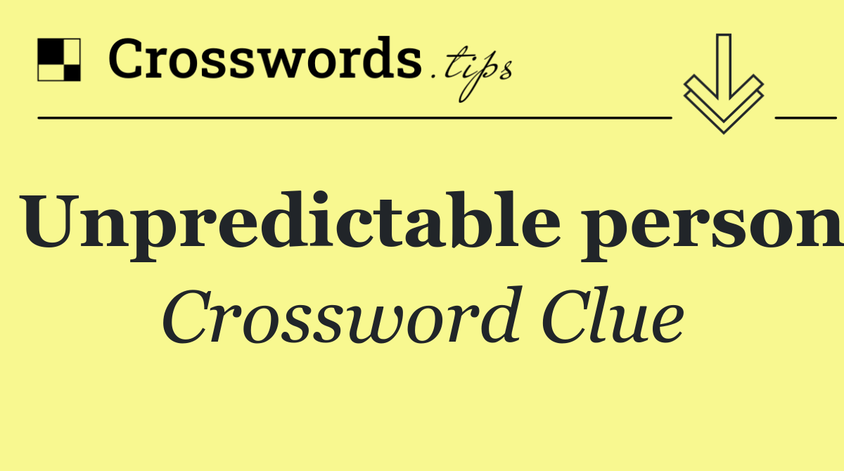 Unpredictable person