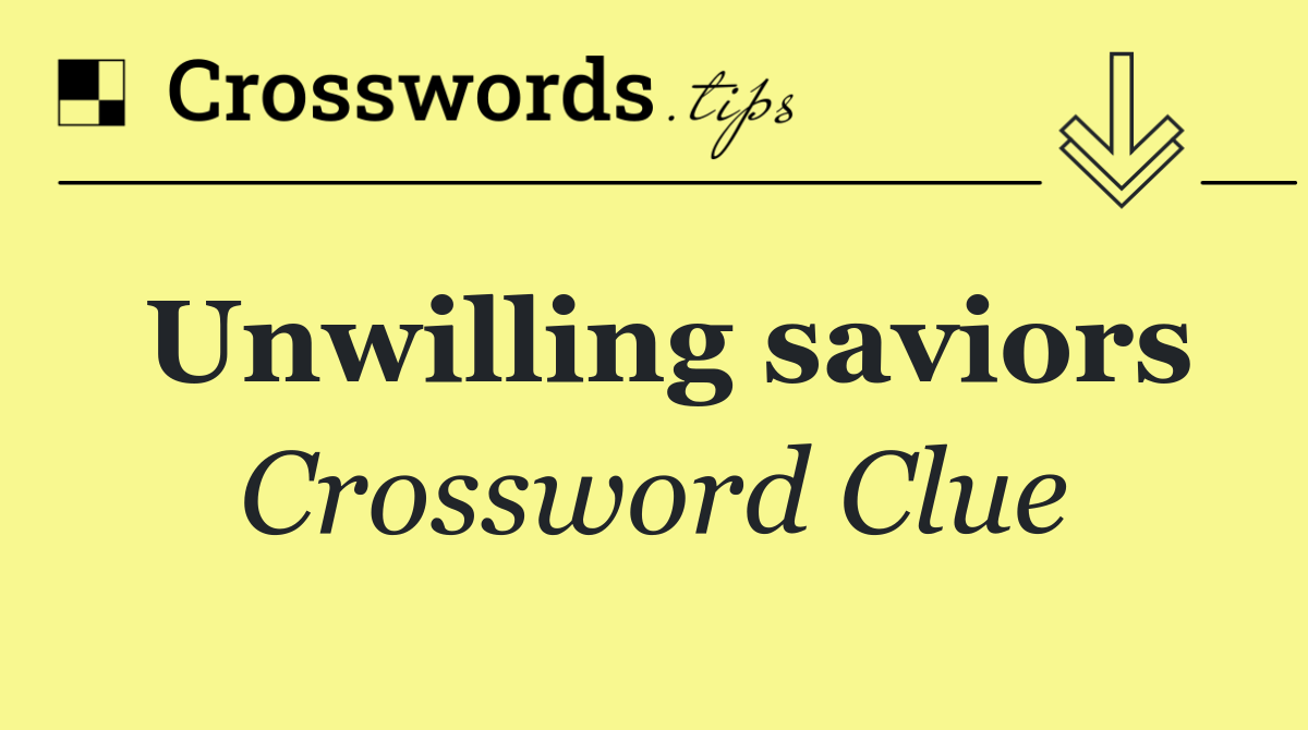 Unwilling saviors