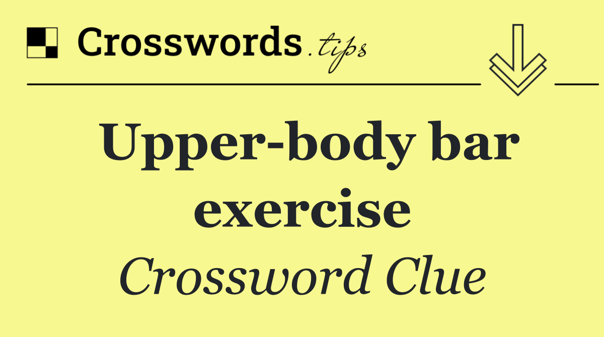 Upper body bar exercise