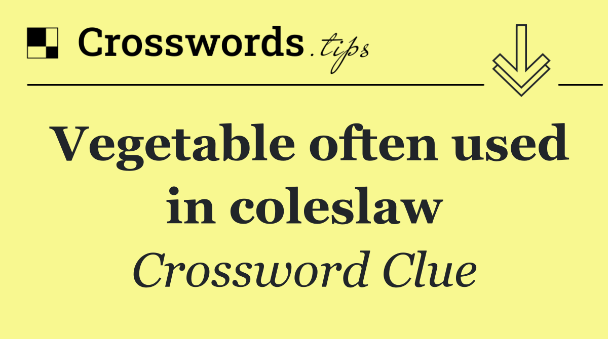 Vegetable often used in coleslaw