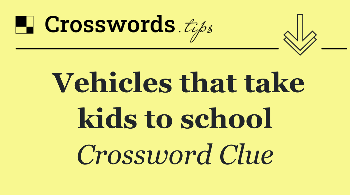 Vehicles that take kids to school