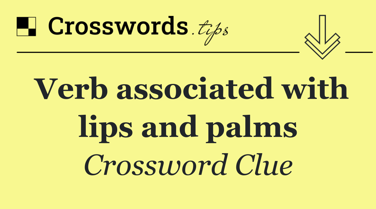 Verb associated with lips and palms