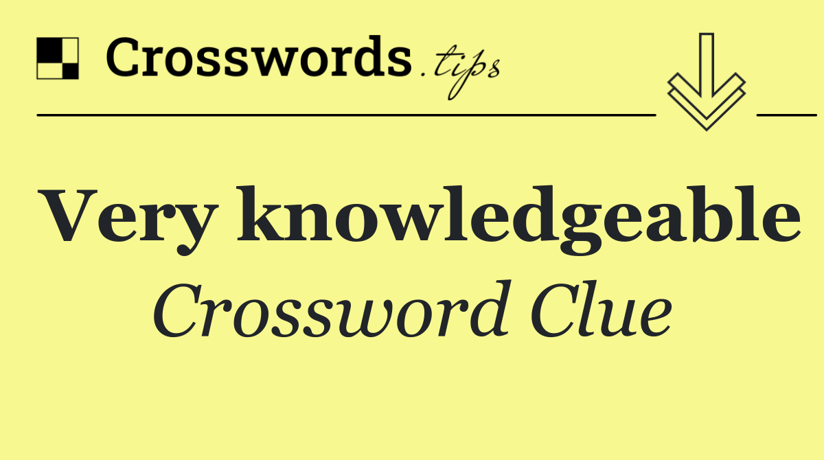 Very knowledgeable