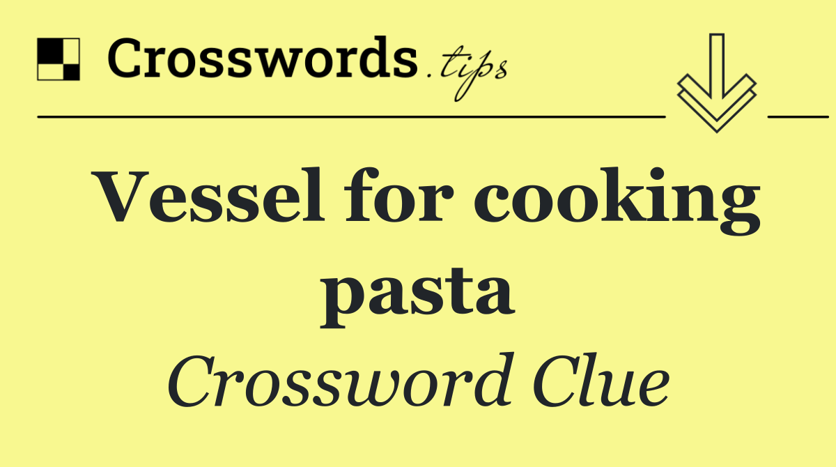 Vessel for cooking pasta
