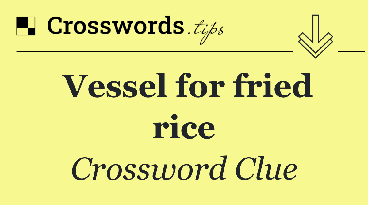 Vessel for fried rice