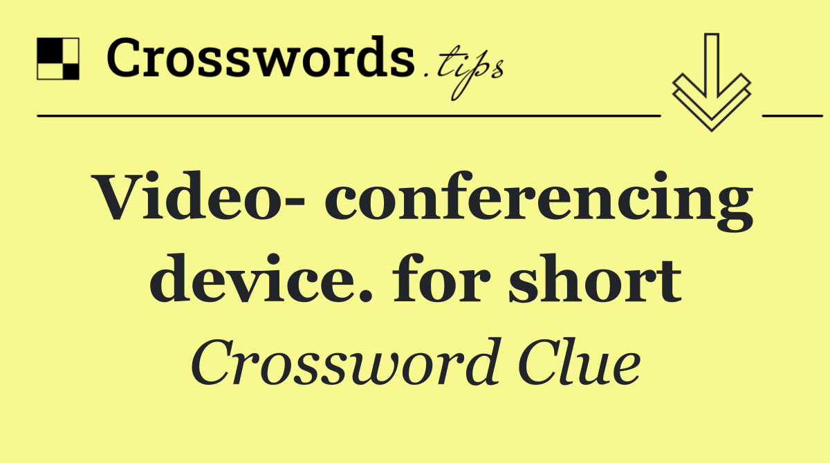 Video  conferencing device. for short