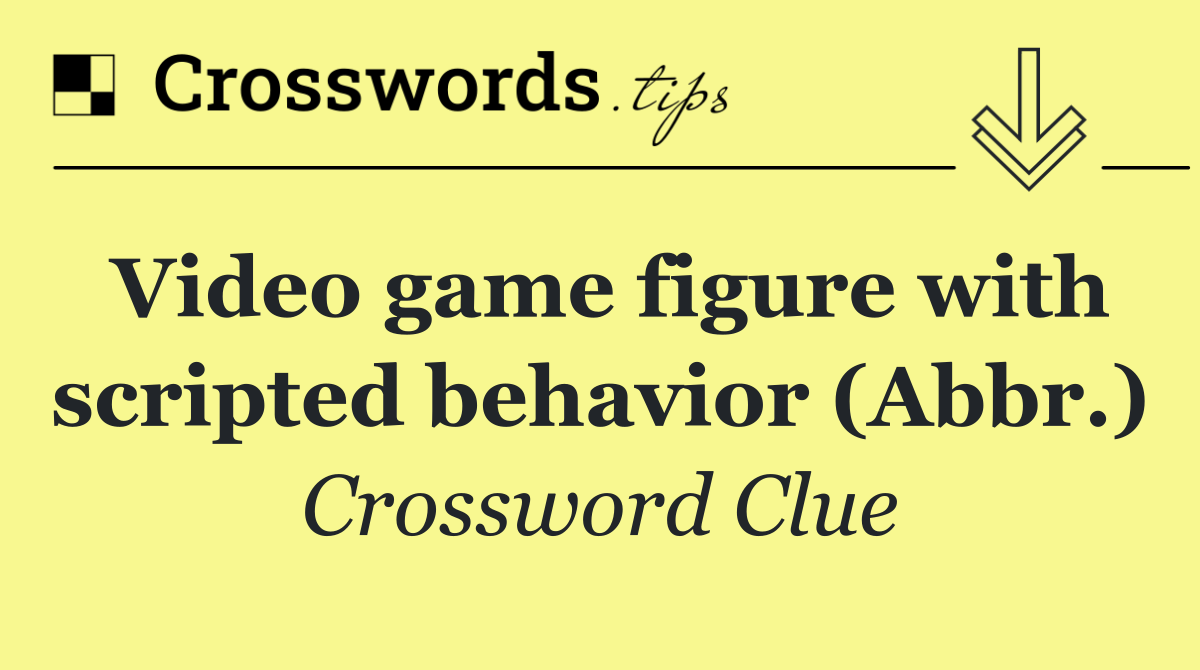 Video game figure with scripted behavior (Abbr.)