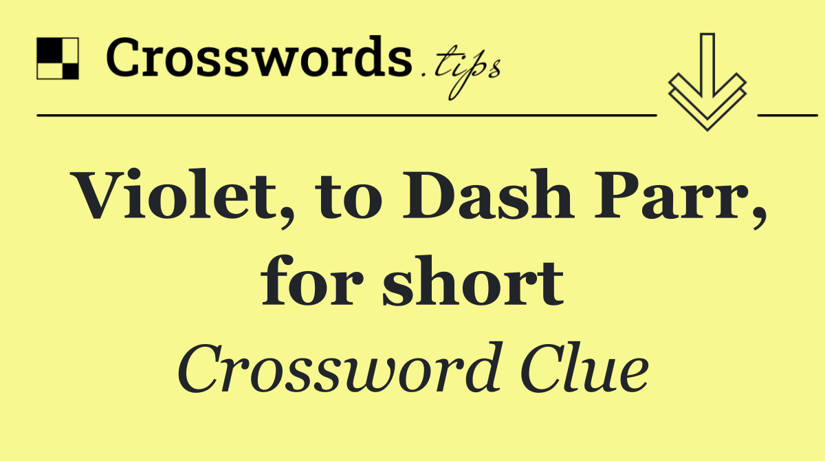 Violet, to Dash Parr, for short