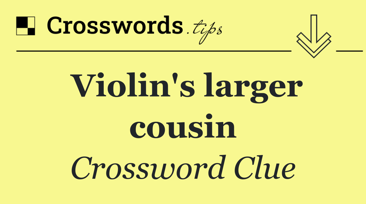 Violin's larger cousin