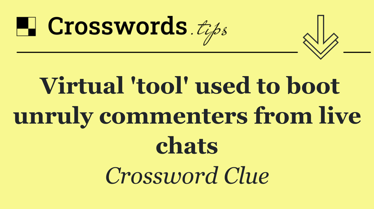 Virtual 'tool' used to boot unruly commenters from live chats