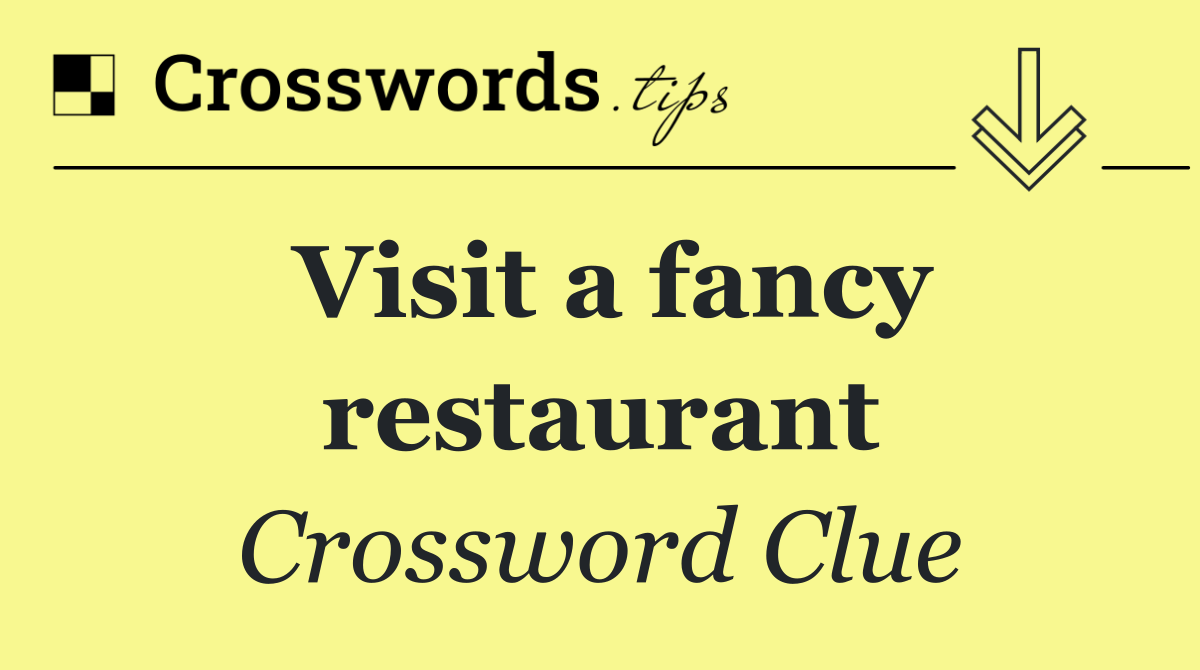 Visit a fancy restaurant