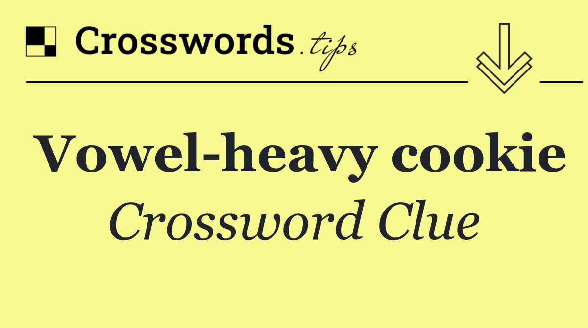 Vowel heavy cookie