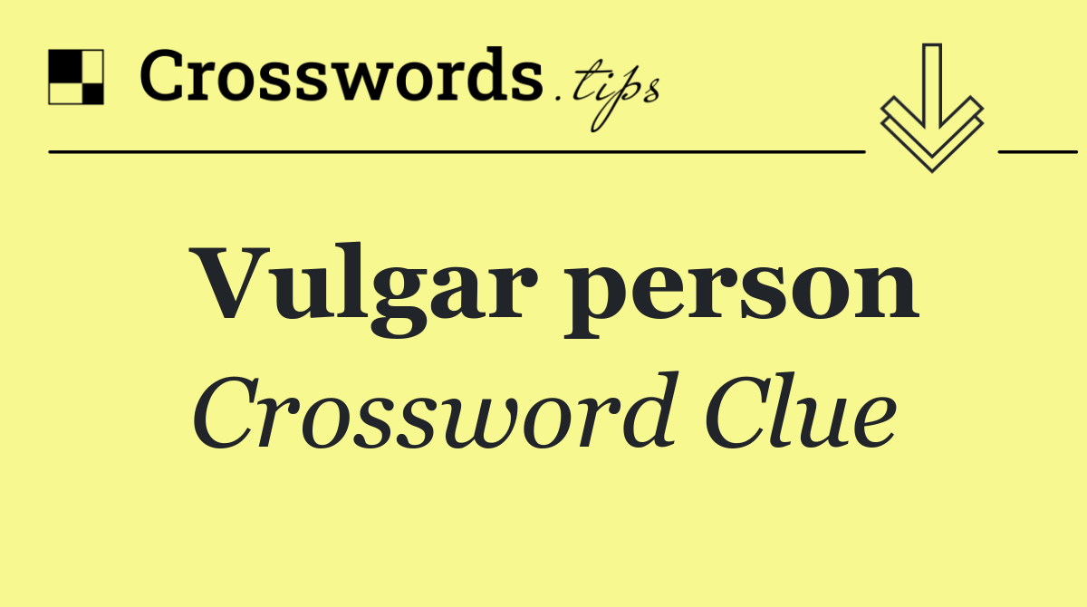 Vulgar person
