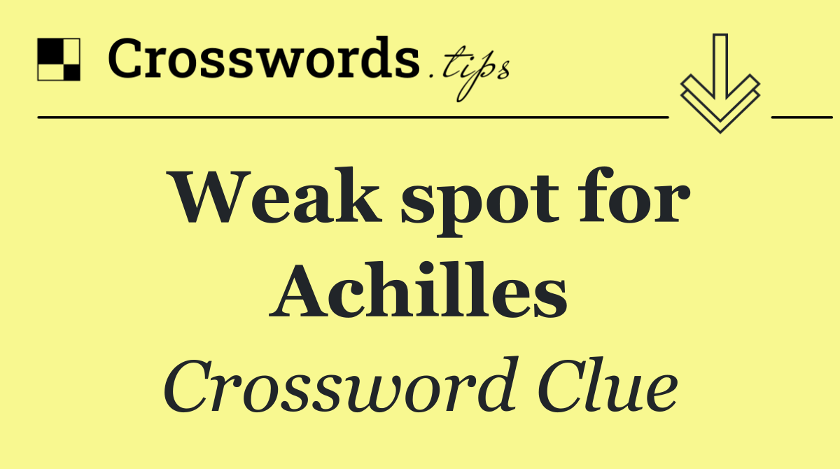 Weak spot for Achilles