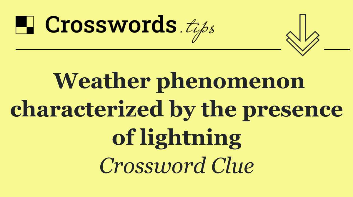 Weather phenomenon characterized by the presence of lightning