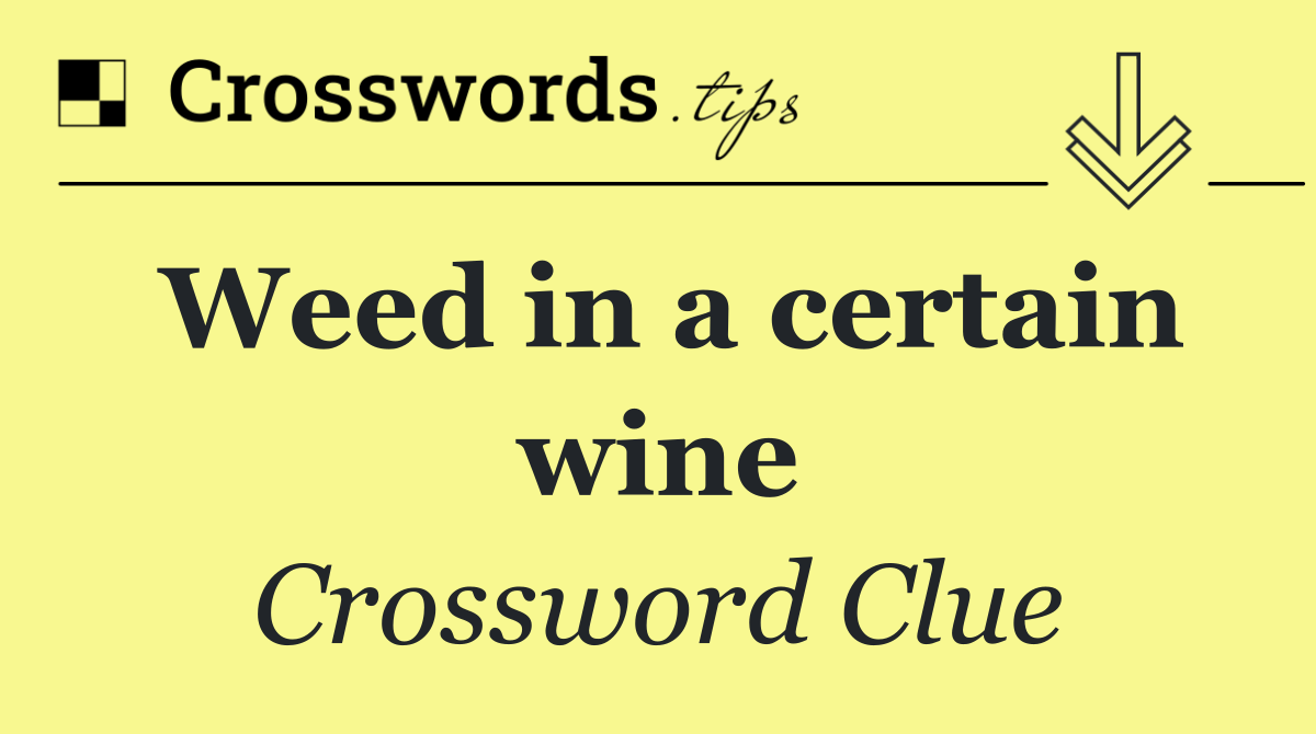 Weed in a certain wine