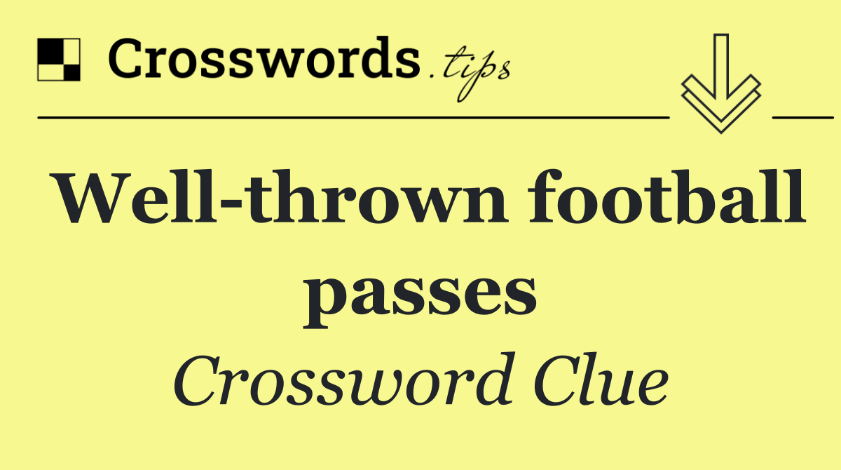 Well thrown football passes