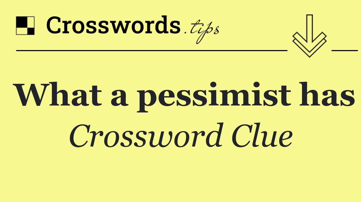 What a pessimist has