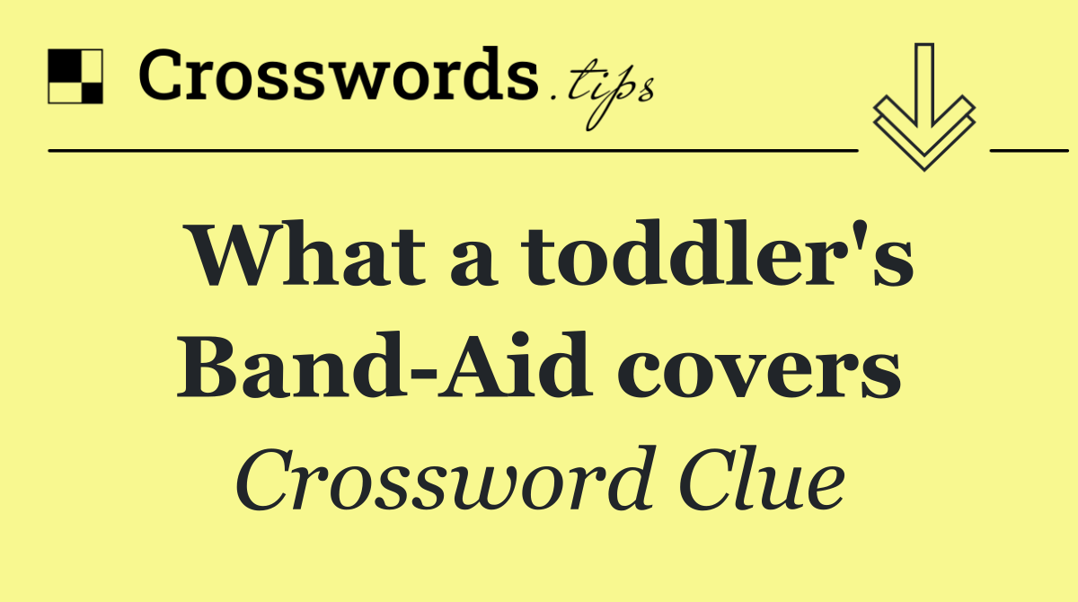 What a toddler's Band Aid covers