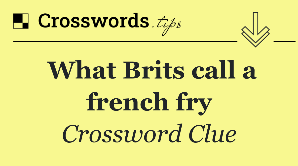 What Brits call a french fry