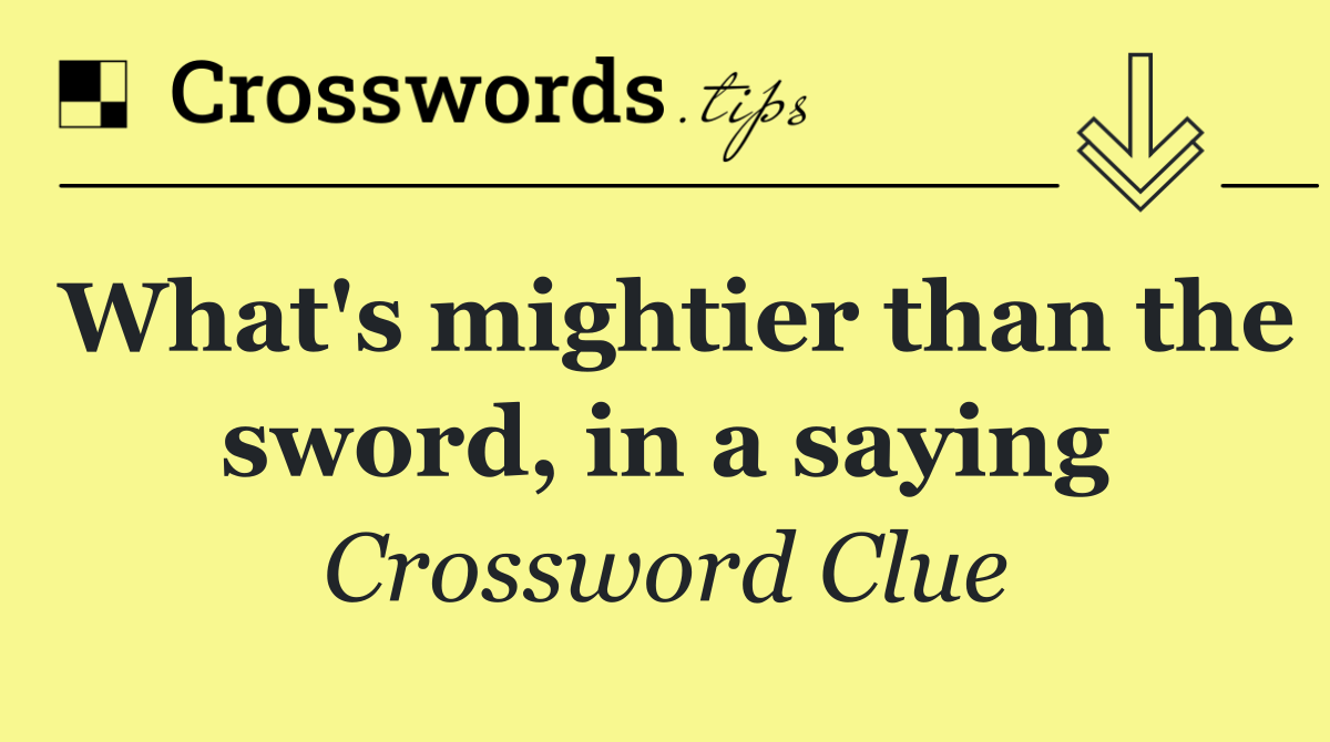 What's mightier than the sword, in a saying
