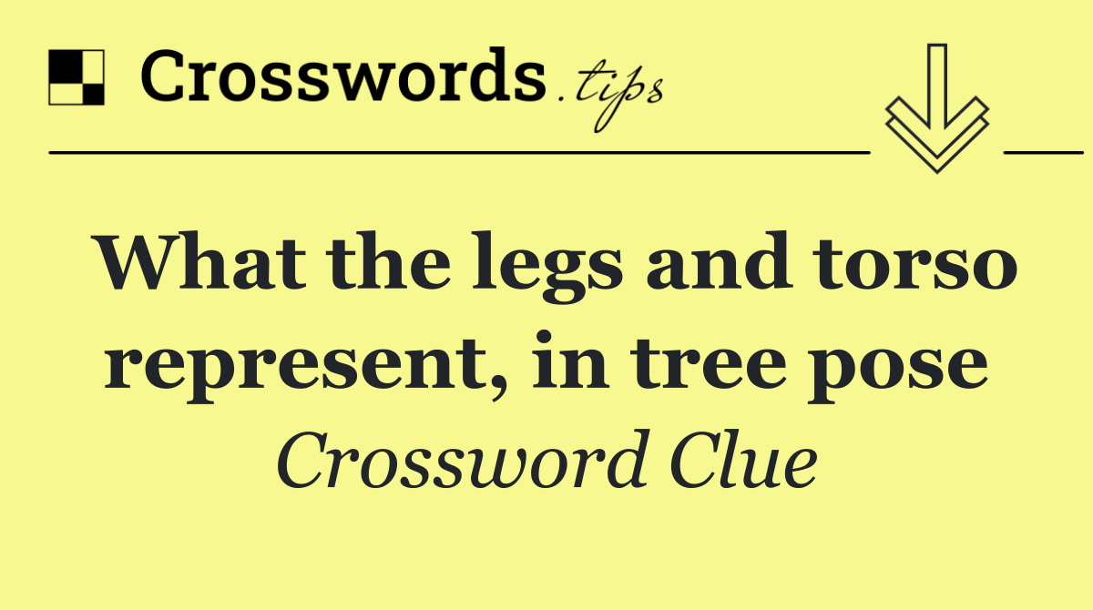 What the legs and torso represent, in tree pose