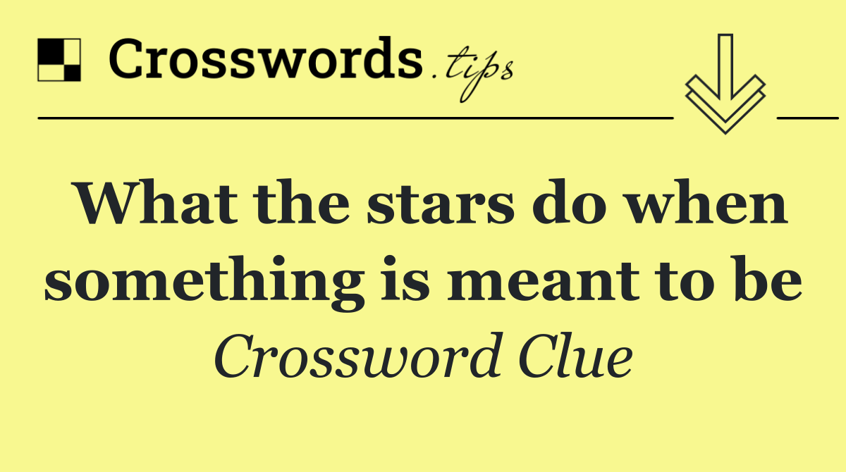 What the stars do when something is meant to be