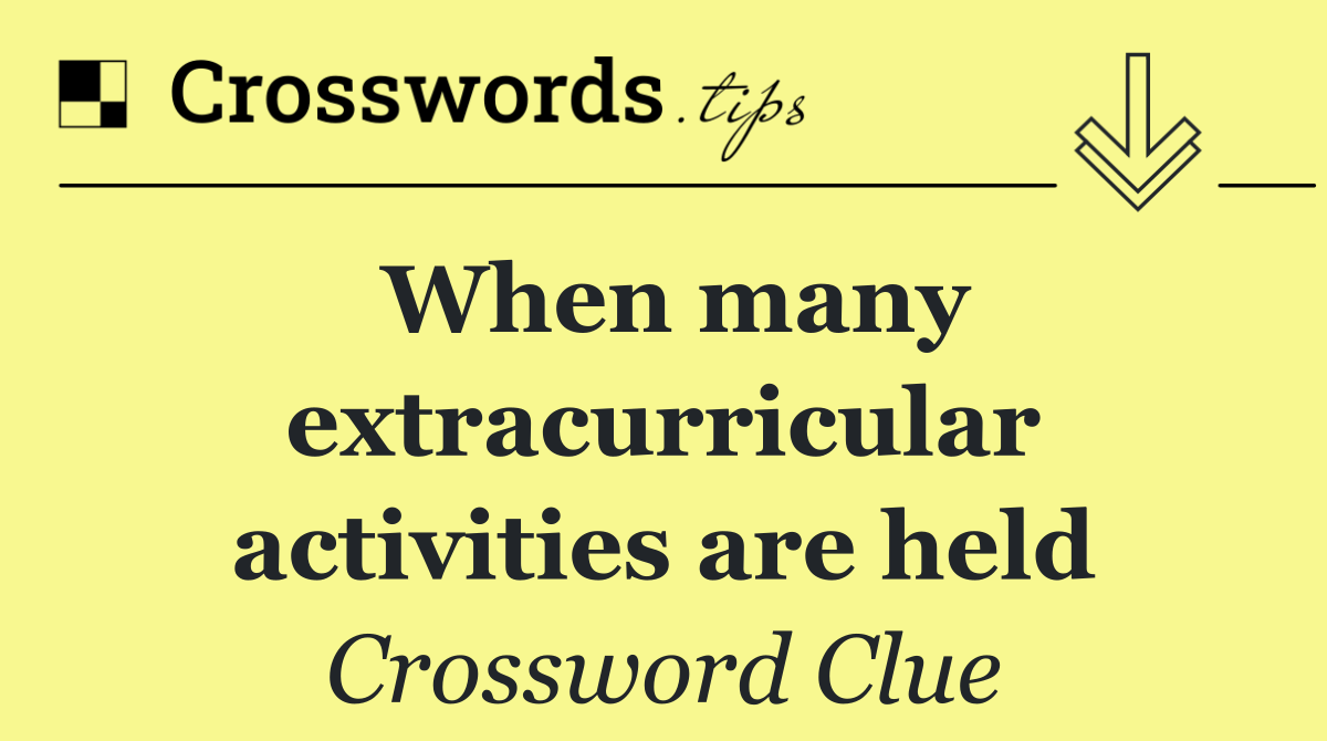 When many extracurricular activities are held