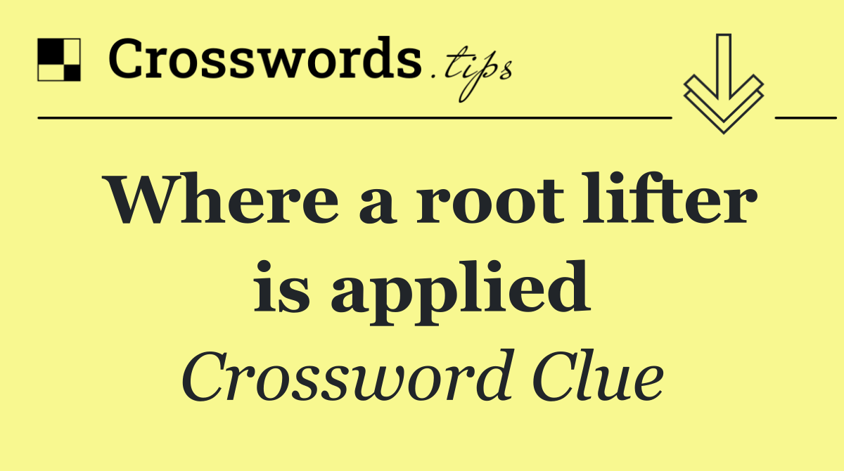 Where a root lifter is applied