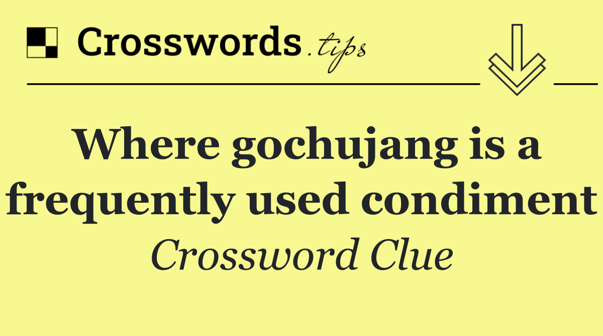 Where gochujang is a frequently used condiment