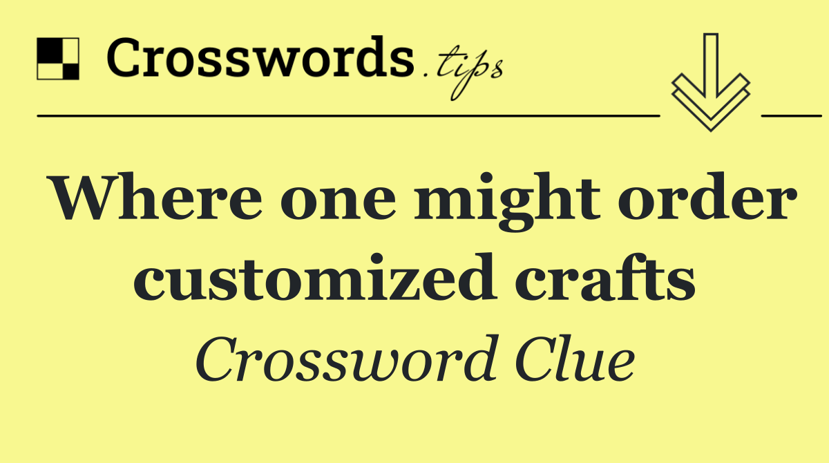 Where one might order customized crafts