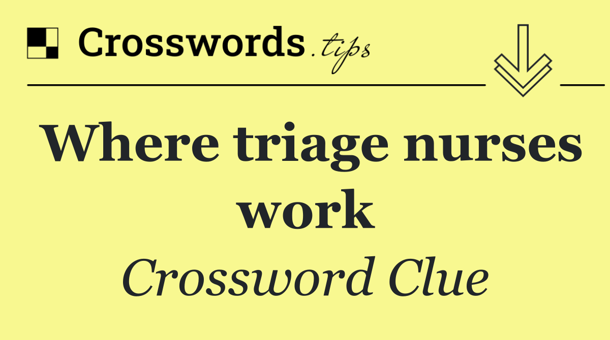 Where triage nurses work