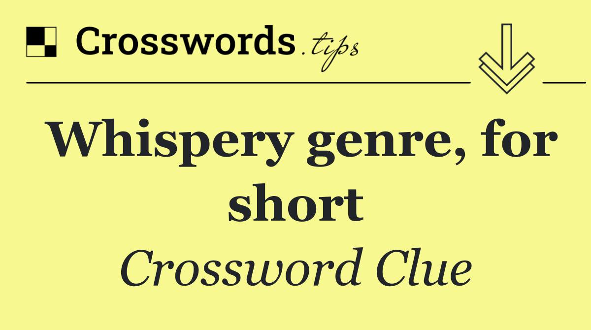 Whispery genre, for short