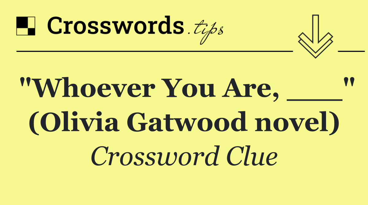 "Whoever You Are, ___" (Olivia Gatwood novel)