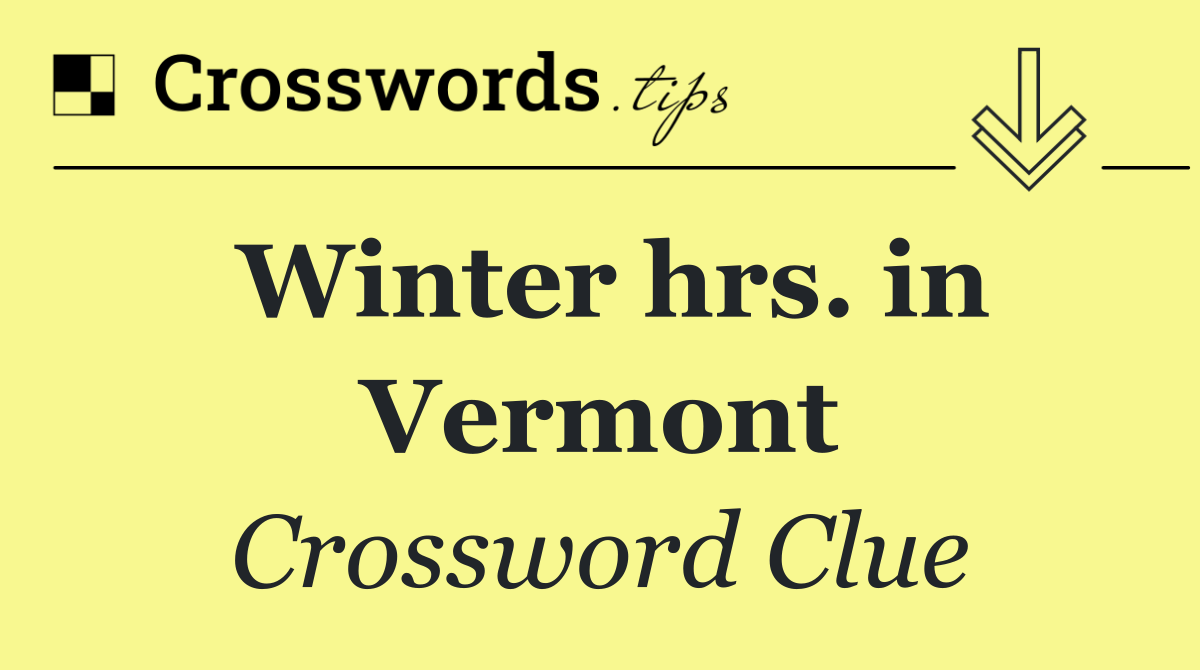 Winter hrs. in Vermont