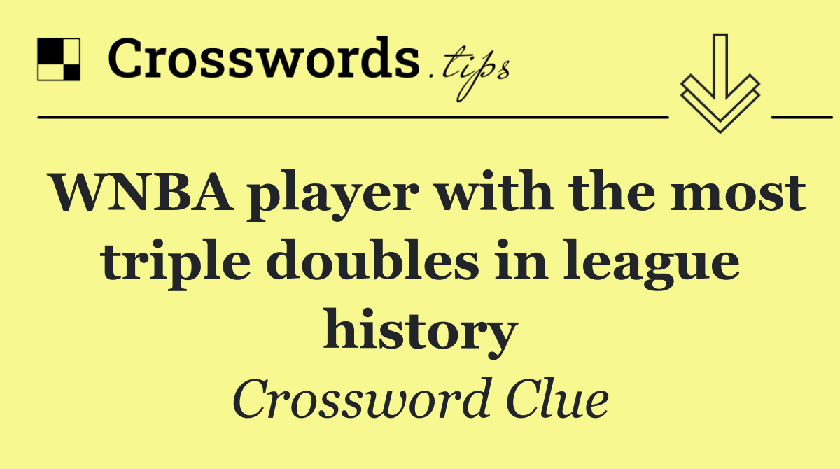 WNBA player with the most triple doubles in league history