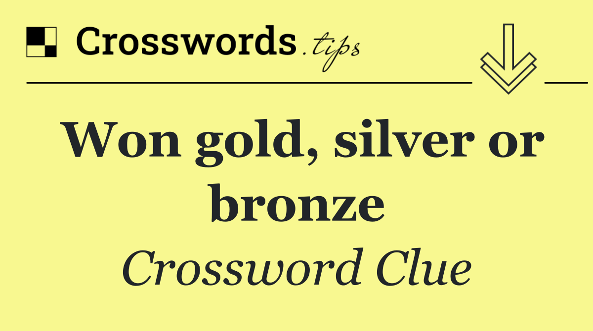 Won gold, silver or bronze
