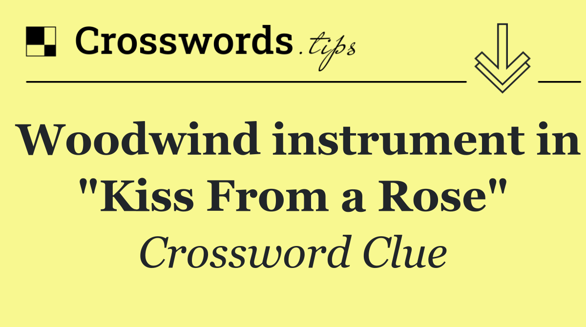 Woodwind instrument in "Kiss From a Rose"